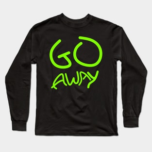 Go away Long Sleeve T-Shirt